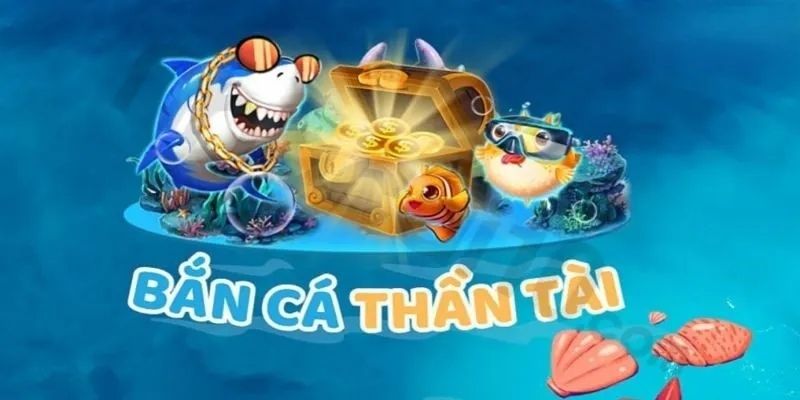 Khái quát trò chơi bắn cá thần tài