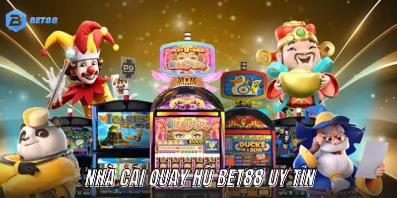 Tìm hiểu chi tiết về nhà cái quay hũ uy tín BET88