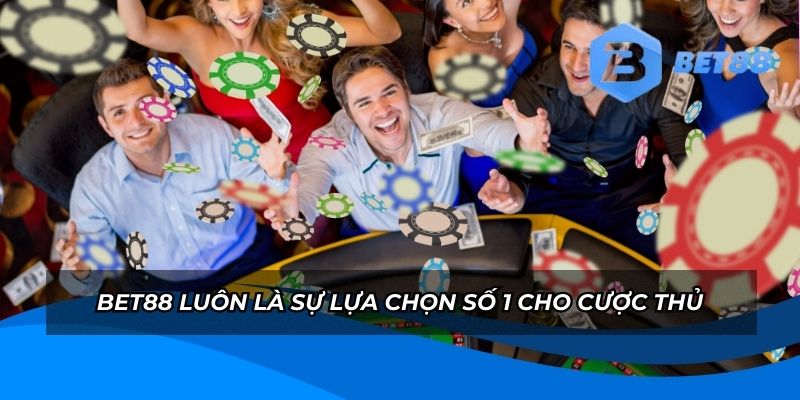BET88 luôn là sự lựa chọn số 1 cho cược thủ
