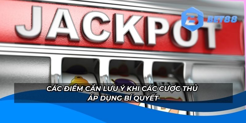 Các điểm cần lưu ý khi các cược thủ áp dụng bí quyết