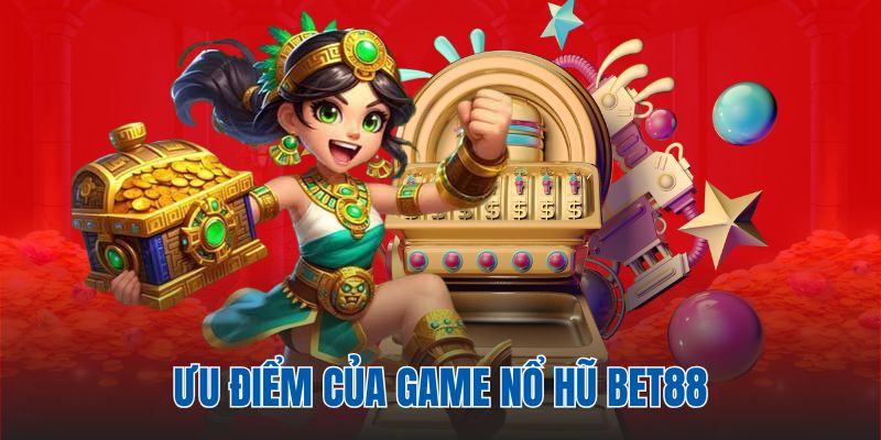 5 thế mạnh giúp BET88 thu hút người chơi đam mê nổ hũ